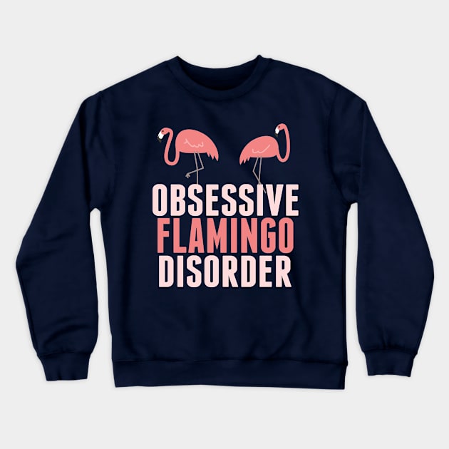 Funny Obsessive Flamingo Disorder Crewneck Sweatshirt by epiclovedesigns